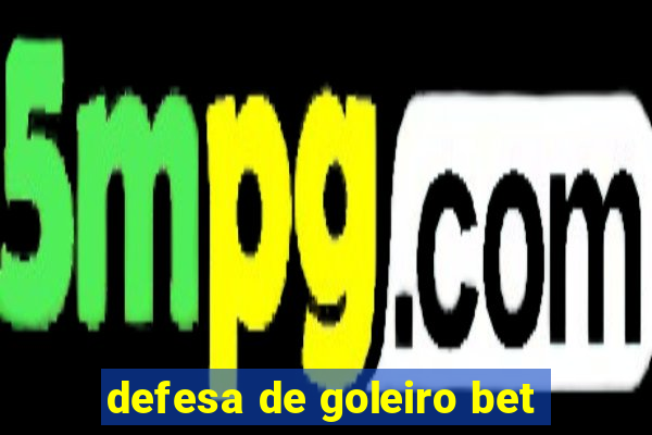 defesa de goleiro bet